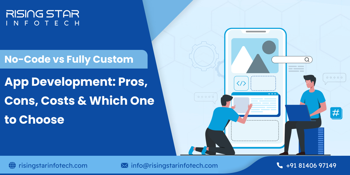No-Code vs Fully Custom App Development: Pros, Cons, Costs & Which One to Choose